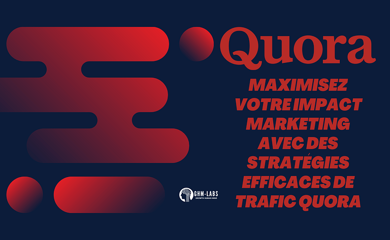 Maximisez votre Impact Marketing avec des Stratégies Efficaces de Trafic Quora
